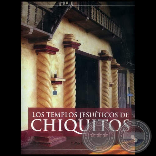 LOS TEMPLOS JESUÍTICOS DE CHIQUITOS - Autores:  GUILLERMO LESMES, ALDO TRENTO, MARCELO TORTEROLO - Año 2009